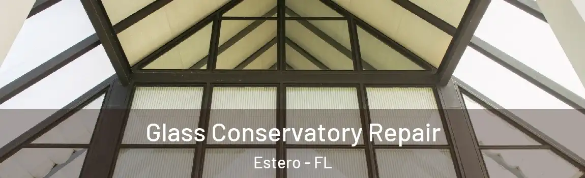 Glass Conservatory Repair Estero - FL